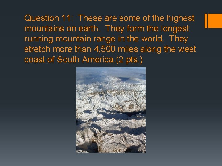 Question 11: These are some of the highest mountains on earth. They form the