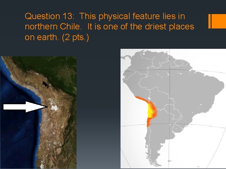 Question 13: This physical feature lies in northern Chile. It is one of the