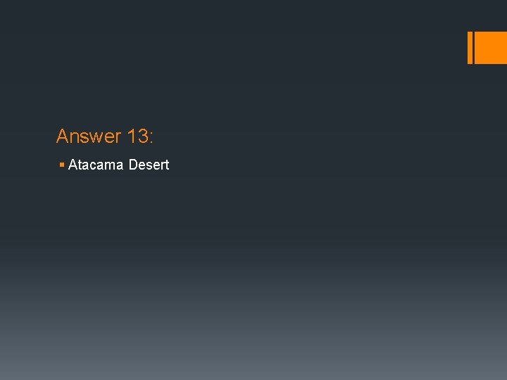 Answer 13: § Atacama Desert 