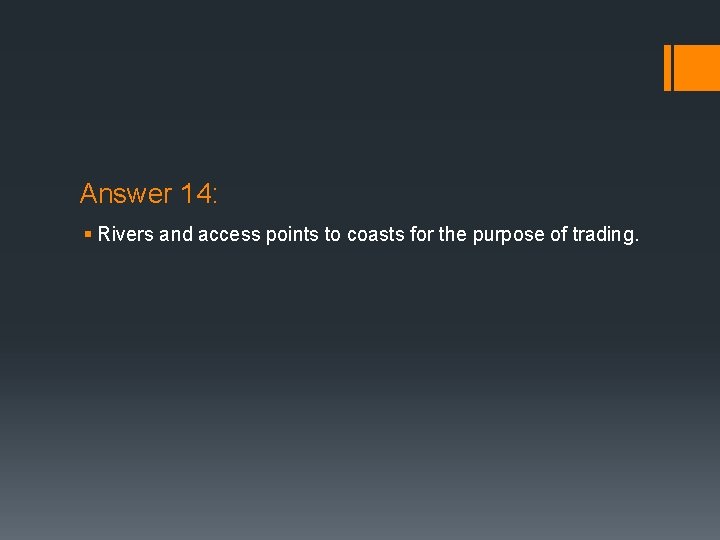 Answer 14: § Rivers and access points to coasts for the purpose of trading.