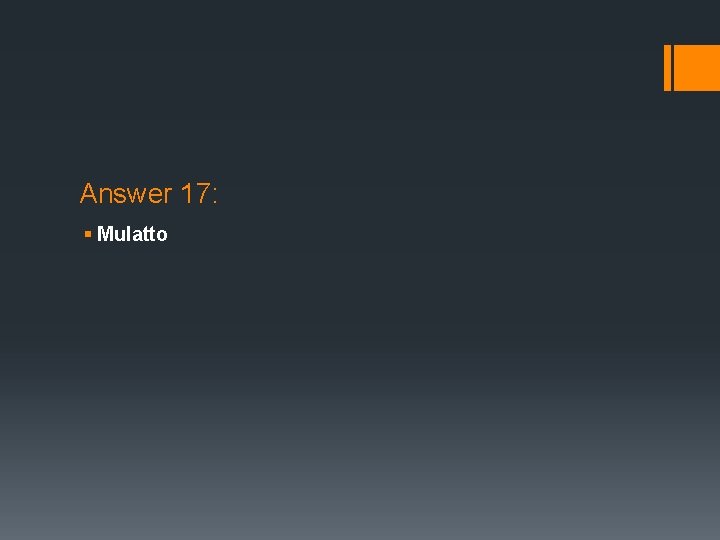 Answer 17: § Mulatto 