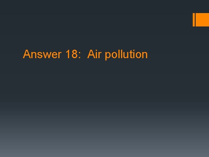 Answer 18: Air pollution 