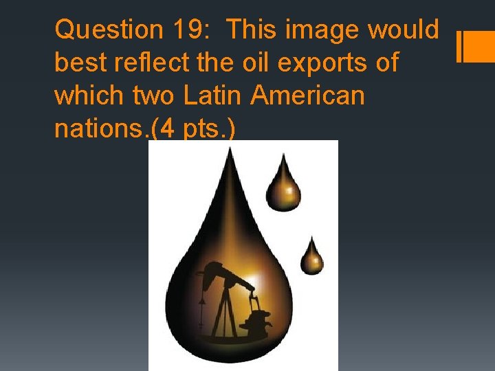 Question 19: This image would best reflect the oil exports of which two Latin