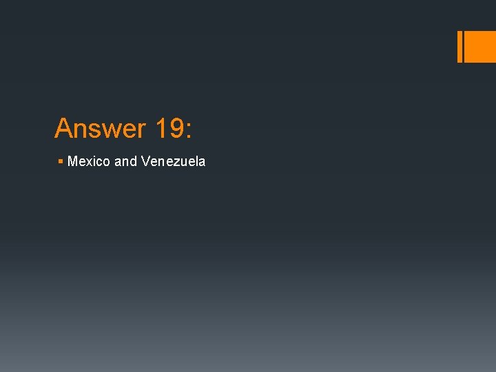 Answer 19: § Mexico and Venezuela 