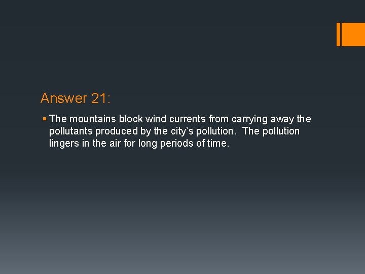 Answer 21: § The mountains block wind currents from carrying away the pollutants produced