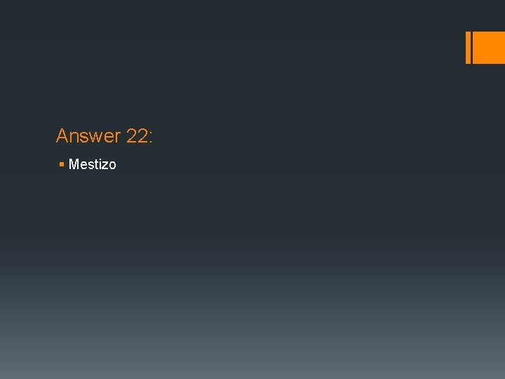 Answer 22: § Mestizo 