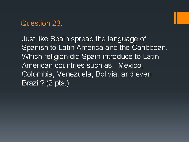 Question 23: Just like Spain spread the language of Spanish to Latin America and