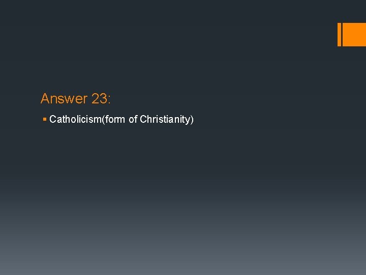 Answer 23: § Catholicism(form of Christianity) 