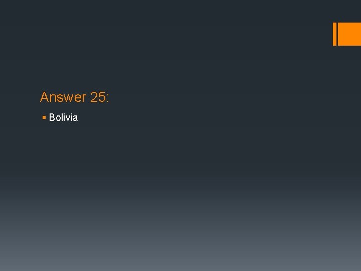 Answer 25: § Bolivia 