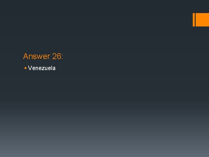 Answer 26: § Venezuela 