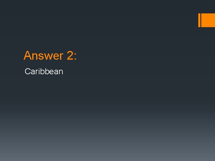 Answer 2: Caribbean 