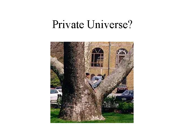 Private Universe? 
