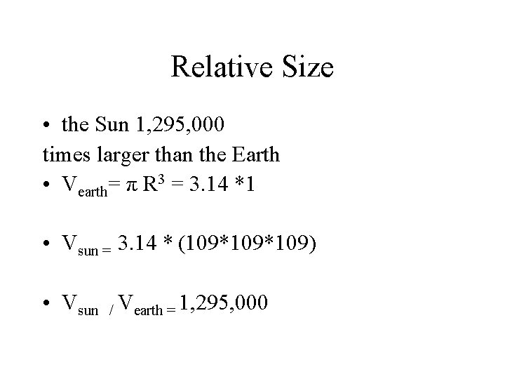 Relative Size • the Sun 1, 295, 000 times larger than the Earth •