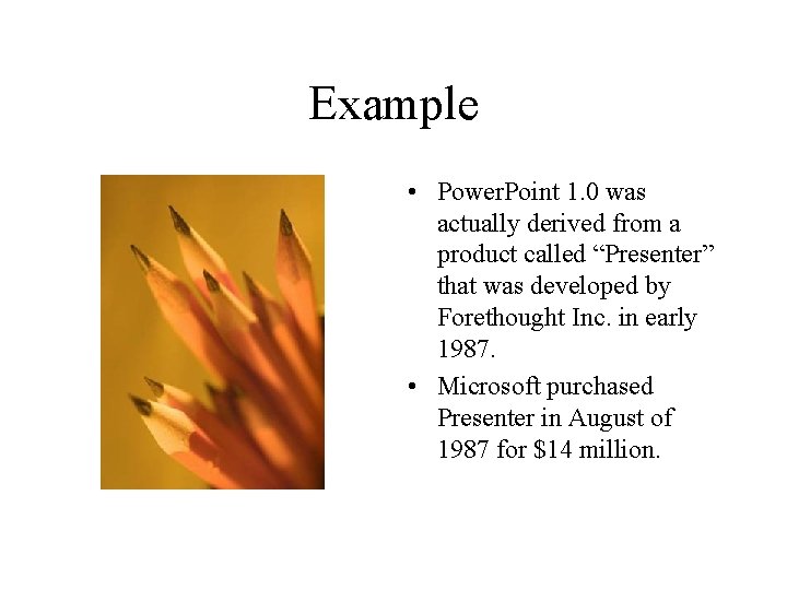 Example • Power. Point 1. 0 was actually derived from a product called “Presenter”