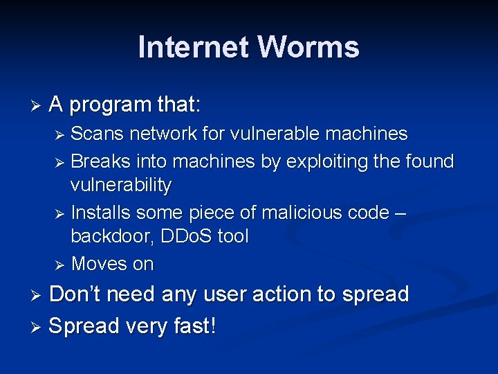 Internet Worms Ø A program that: Ø Scans network for vulnerable machines Ø Breaks