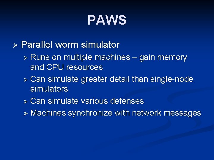 PAWS Ø Parallel worm simulator Ø Runs on multiple machines – gain memory and PAWS Ø Parallel worm simulator Ø Runs on multiple machines – gain memory and
