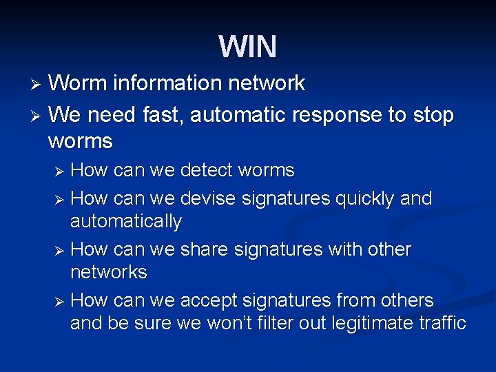 WIN Worm information network Ø We need fast, automatic response to stop worms Ø