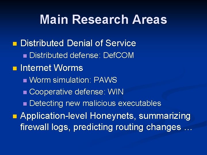 Main Research Areas n Distributed Denial of Service n n Distributed defense: Def. COM