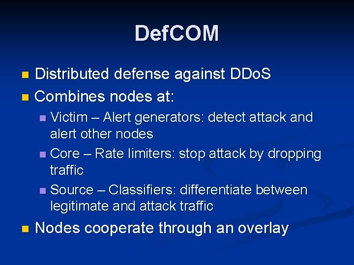 Def. COM Distributed defense against DDo. S n Combines nodes at: n Victim –