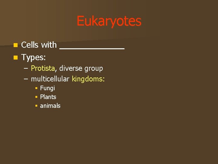 Eukaryotes Cells with _______ n Types: n – Protista, diverse group – multicellular kingdoms: