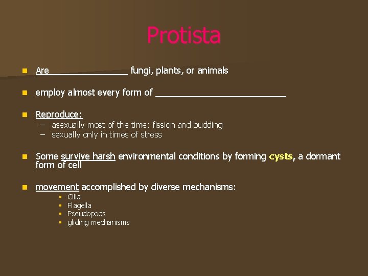 Protista n Are ________ fungi, plants, or animals n employ almost every form of