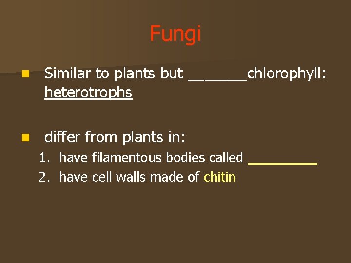 Fungi n Similar to plants but _______chlorophyll: heterotrophs n differ from plants in: 1.