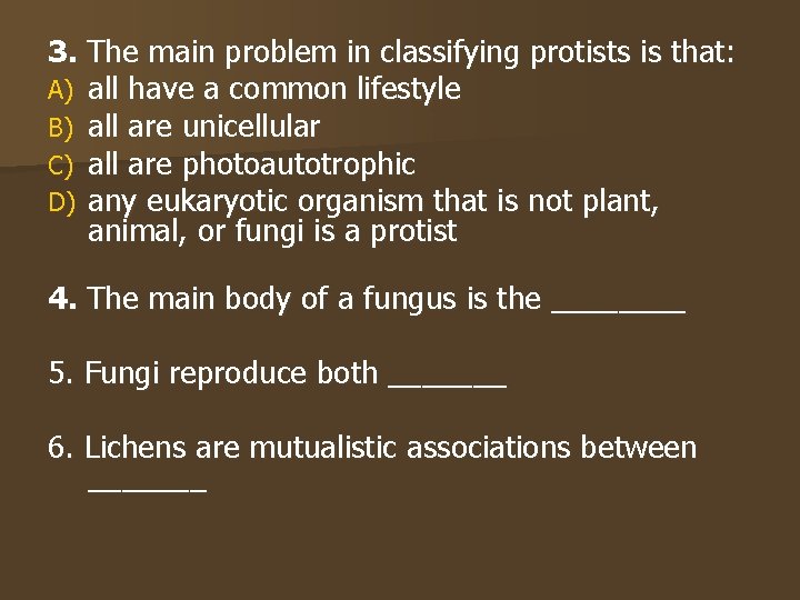 3. The main problem in classifying protists is that: A) all have a common