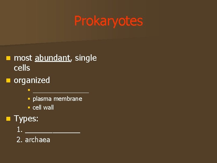 Prokaryotes most abundant, single cells n organized n § _________ § plasma membrane §