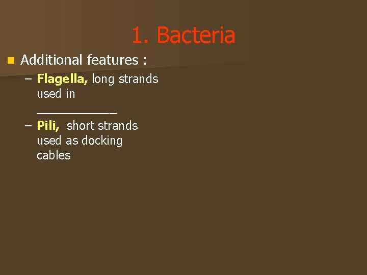 1. Bacteria n Additional features : – Flagella, long strands used in ______ –