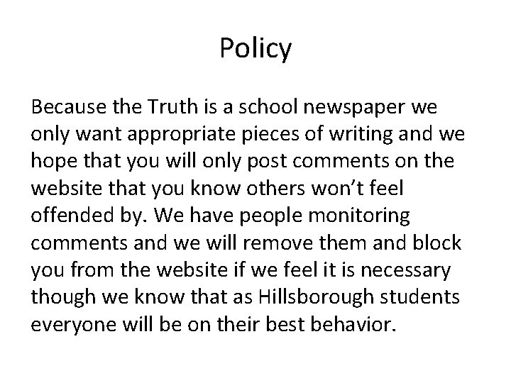 Policy Because the Truth is a school newspaper we only want appropriate pieces of