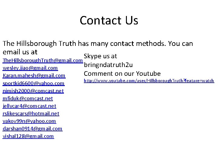 Contact Us The Hillsborough Truth has many contact methods. You can email us at