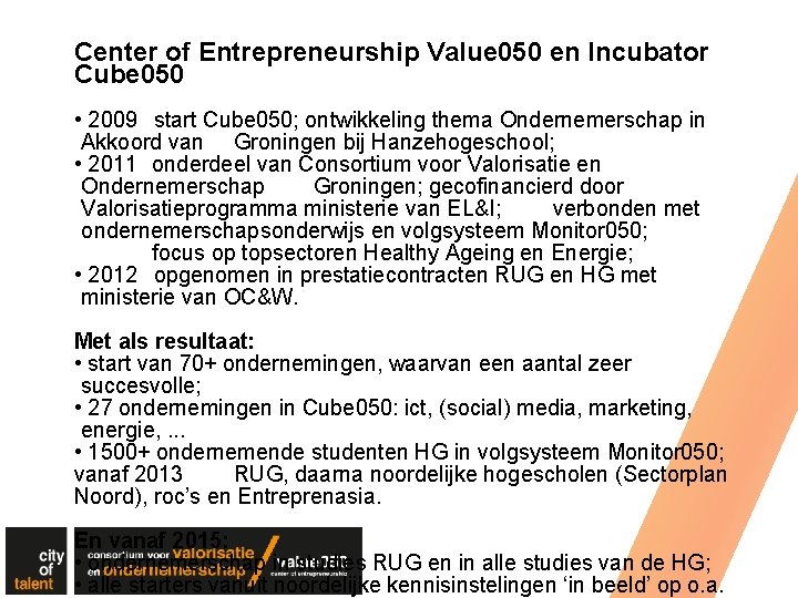 Center of Entrepreneurship Value 050 en Incubator Cube 050 • 2009 start Cube 050;