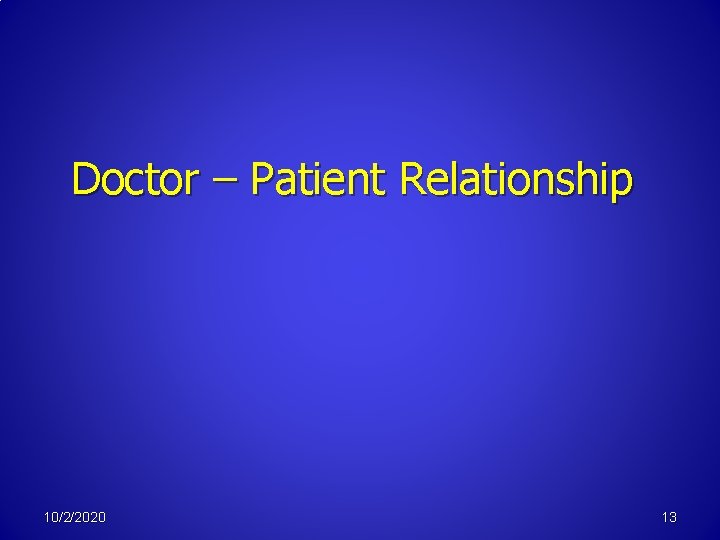 Doctor – Patient Relationship 10/2/2020 13 