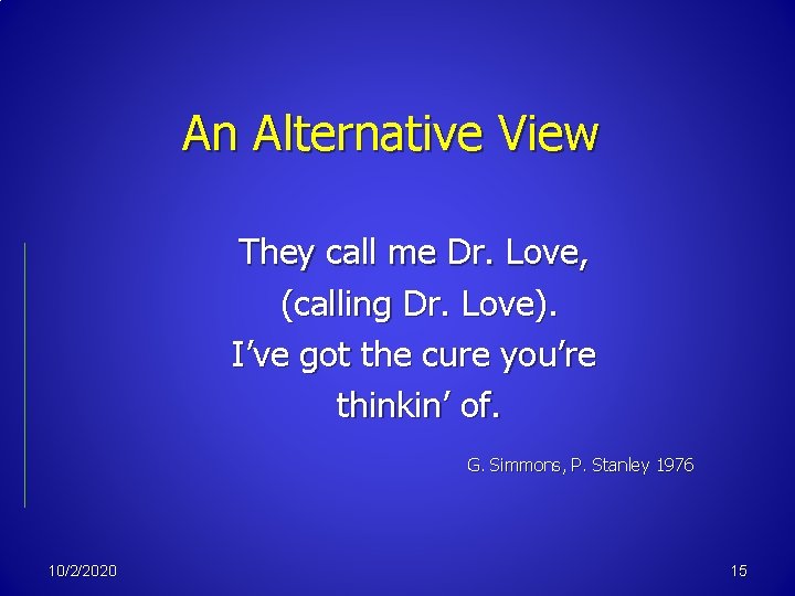 An Alternative View They call me Dr. Love, (calling Dr. Love). I’ve got the