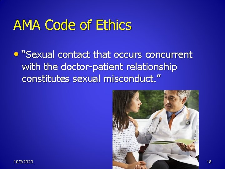 AMA Code of Ethics • “Sexual contact that occurs concurrent with the doctor-patient relationship
