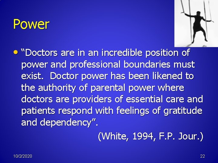 Power • “Doctors are in an incredible position of power and professional boundaries must