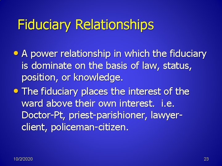 Fiduciary Relationships • A power relationship in which the fiduciary is dominate on the