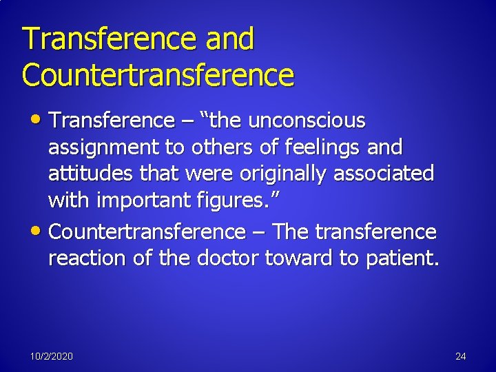 Transference and Countertransference • Transference – “the unconscious assignment to others of feelings and