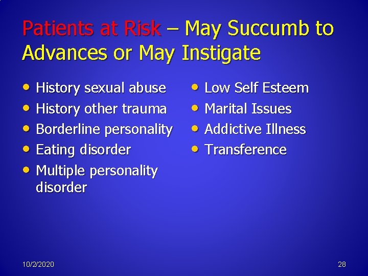 Patients at Risk – May Succumb to Advances or May Instigate • History sexual