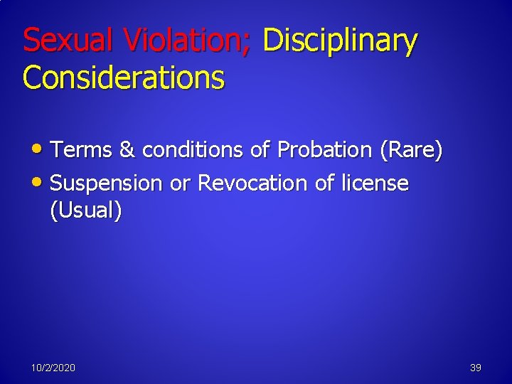 Sexual Violation; Disciplinary Considerations • Terms & conditions of Probation (Rare) • Suspension or