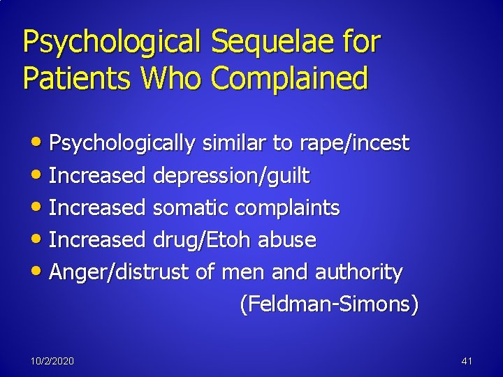Psychological Sequelae for Patients Who Complained • Psychologically similar to rape/incest • Increased depression/guilt