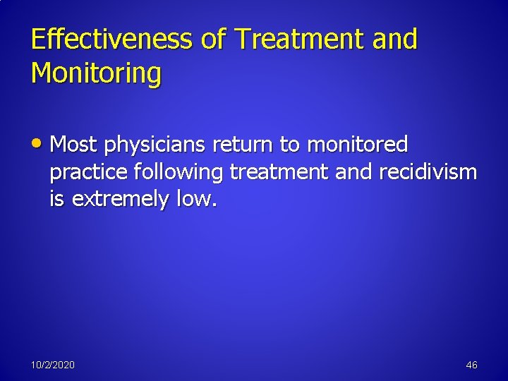 Effectiveness of Treatment and Monitoring • Most physicians return to monitored practice following treatment