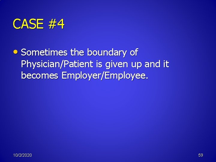 CASE #4 • Sometimes the boundary of Physician/Patient is given up and it becomes