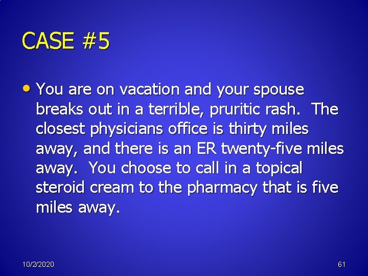 CASE #5 • You are on vacation and your spouse breaks out in a