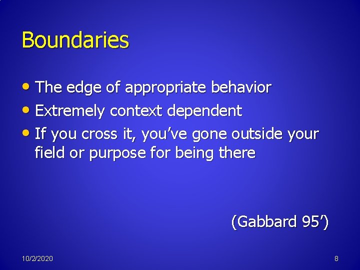 Boundaries • The edge of appropriate behavior • Extremely context dependent • If you
