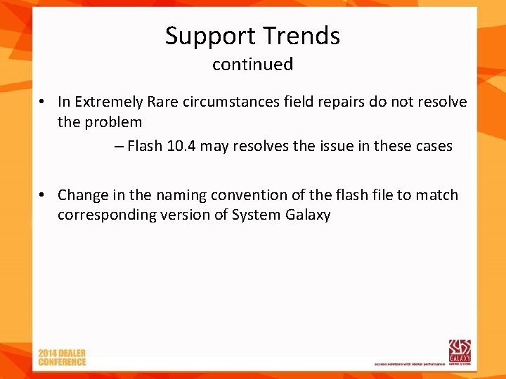 Support Trends continued • In Extremely Rare circumstances field repairs do not resolve the