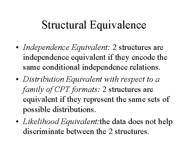 Structural Equivalence • Independence Equivalent: 2 structures are independence equivalent if they encode the