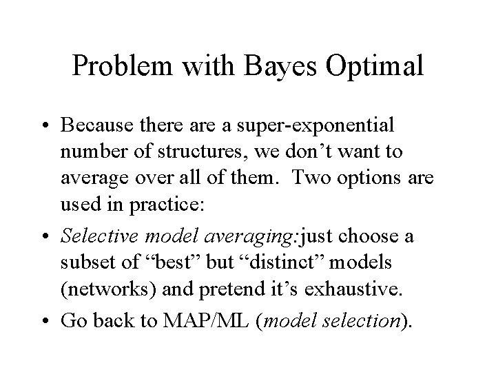 Problem with Bayes Optimal • Because there a super-exponential number of structures, we don’t