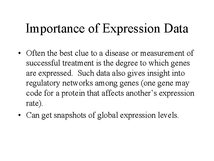 Importance of Expression Data • Often the best clue to a disease or measurement