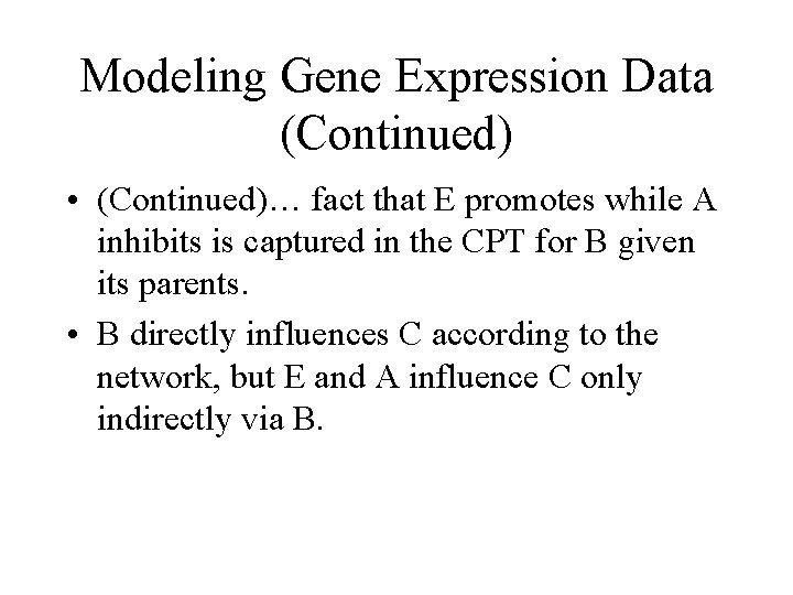 Modeling Gene Expression Data (Continued) • (Continued)… fact that E promotes while A inhibits